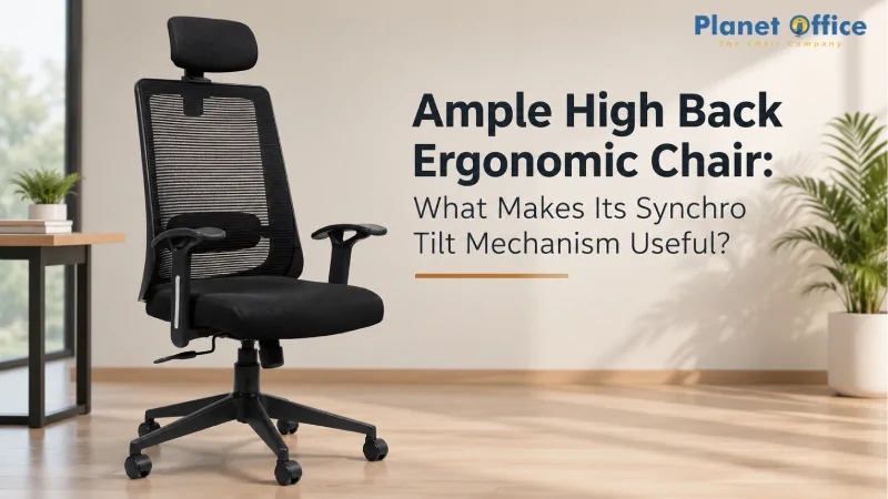 Ample High Back Ergonomic Chair: What Makes Its Synchro Tilt Mechanism Useful?